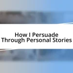 How I Persuade Through Personal Stories