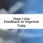 How I Use Feedback to Improve Copy