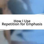 How I Use Repetition for Emphasis