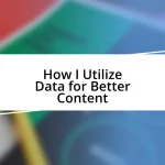 How I Utilize Data for Better Content