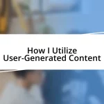 How I Utilize User-Generated Content