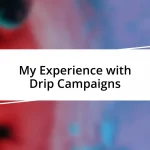 My Experience with Drip Campaigns