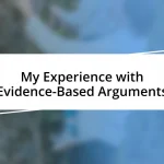 My Experience with Evidence-Based Arguments