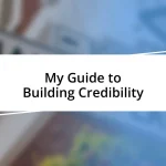 My Guide to Building Credibility