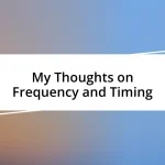 My Thoughts on Frequency and Timing