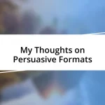 My Thoughts on Persuasive Formats