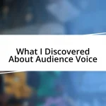 What I Discovered About Audience Voice