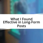 What I Found Effective in Long-Form Posts