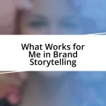 What Works for Me in Brand Storytelling