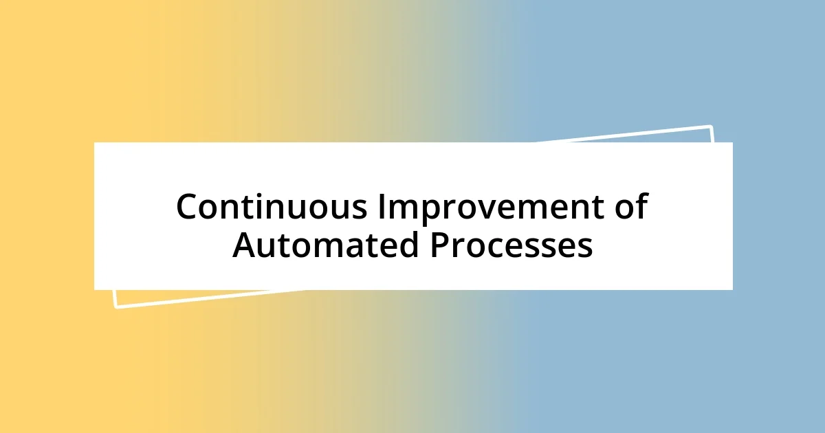 Continuous Improvement of Automated Processes