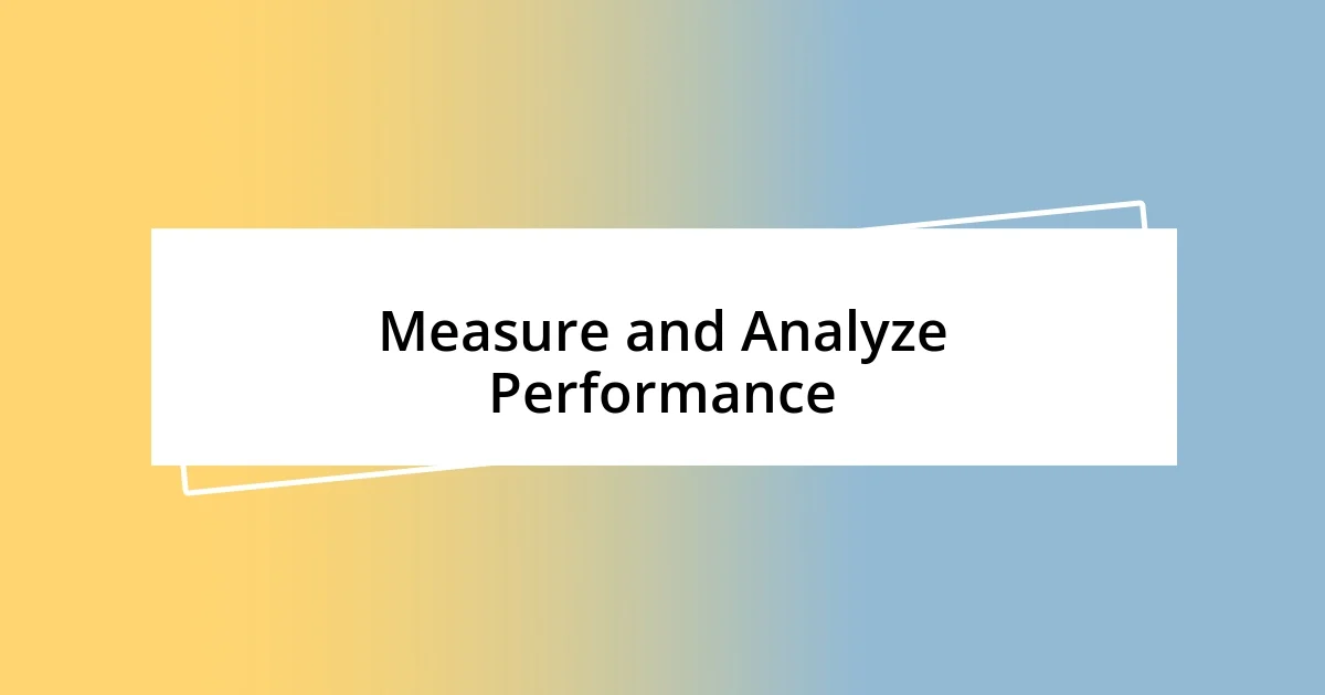 Measure and Analyze Performance