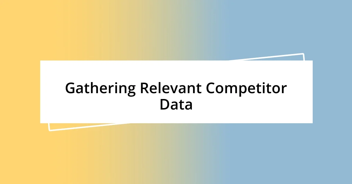 Gathering Relevant Competitor Data