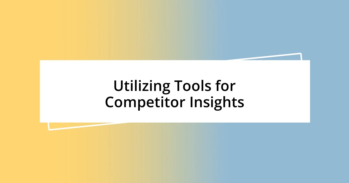 Utilizing Tools for Competitor Insights