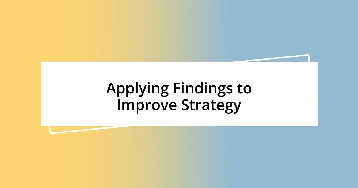 Applying Findings to Improve Strategy