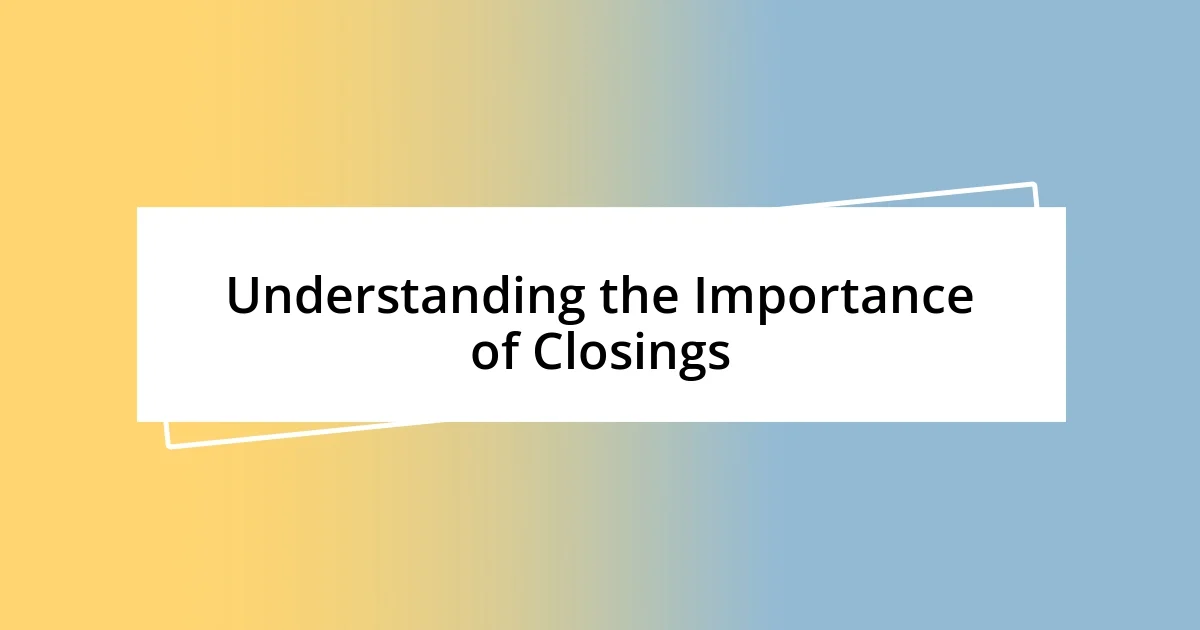 Understanding the Importance of Closings