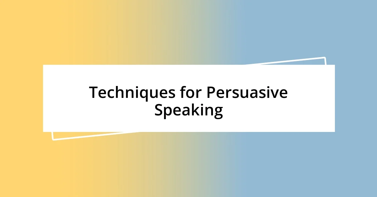 Techniques for Persuasive Speaking