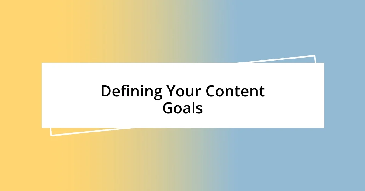 Defining Your Content Goals