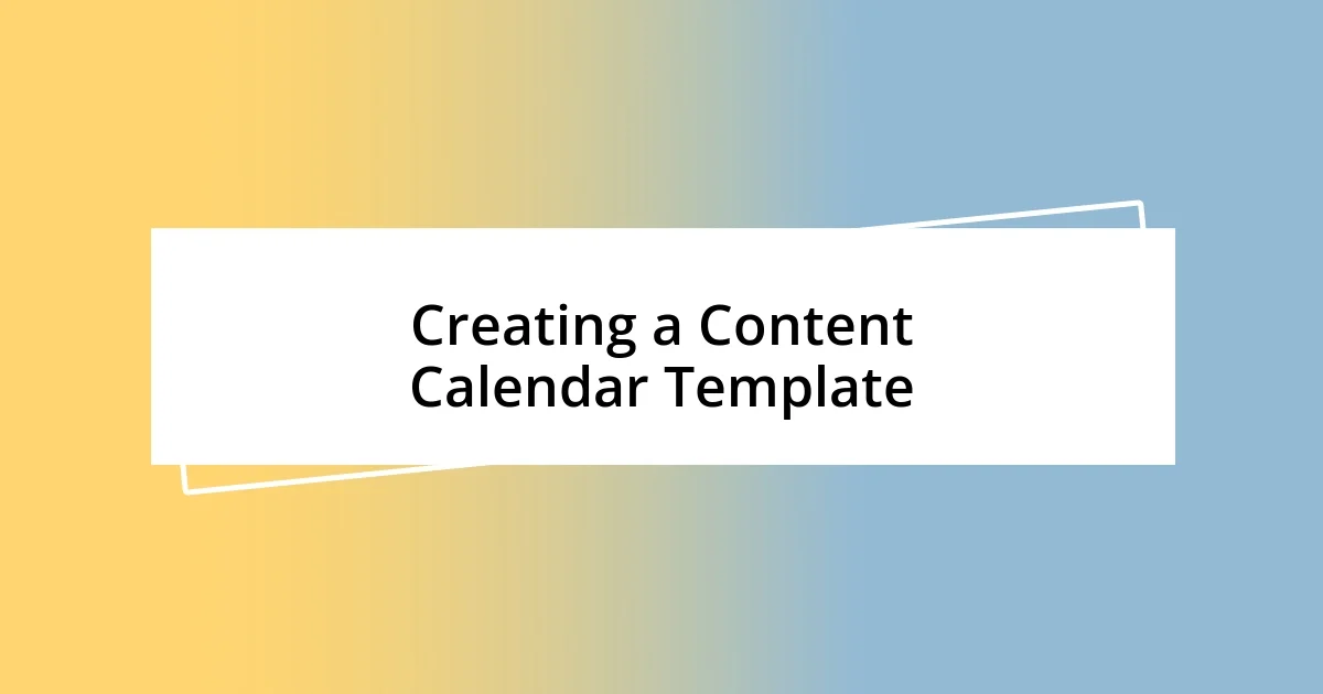 Creating a Content Calendar Template