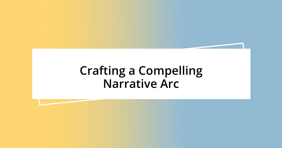 Crafting a Compelling Narrative Arc