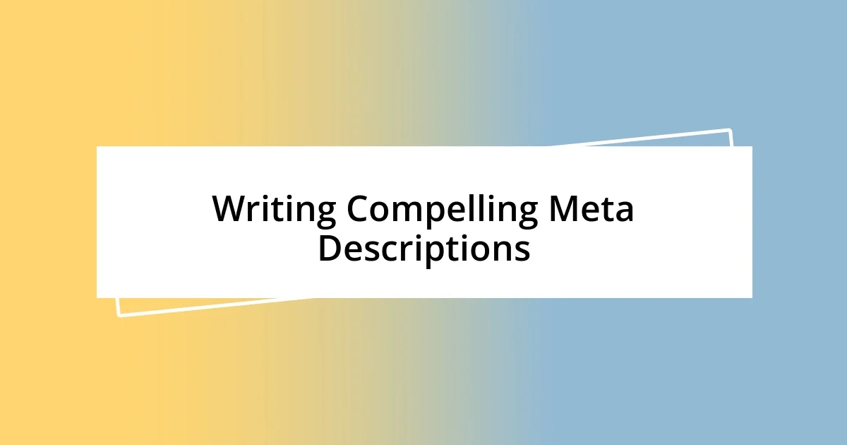 Writing Compelling Meta Descriptions