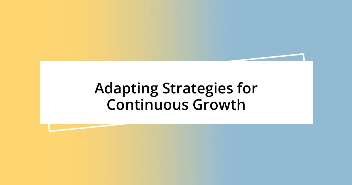 Adapting Strategies for Continuous Growth