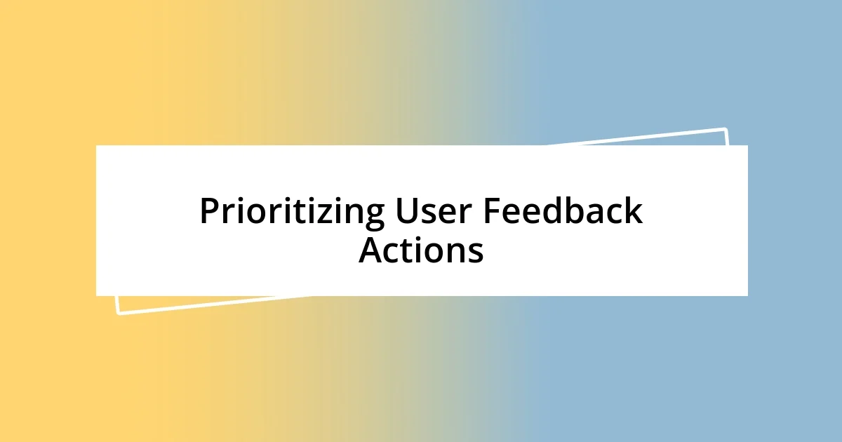 Prioritizing User Feedback Actions