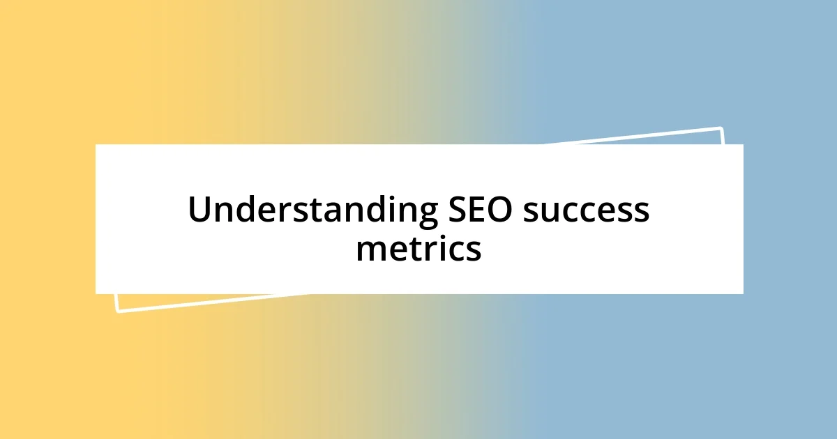 Understanding SEO success metrics