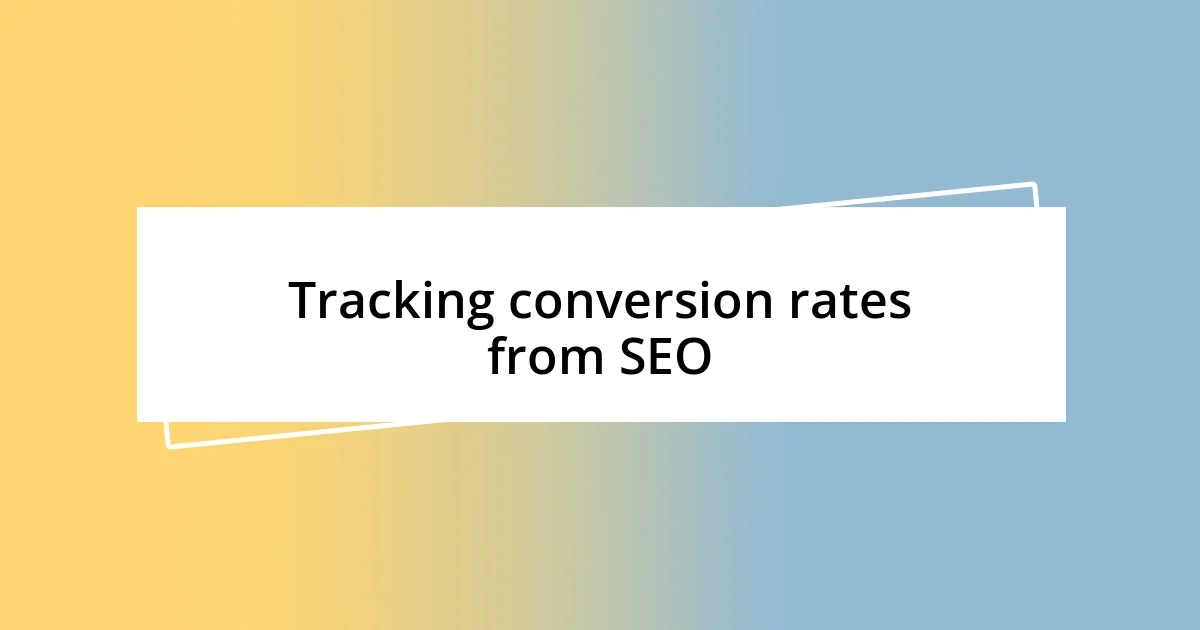 Tracking conversion rates from SEO