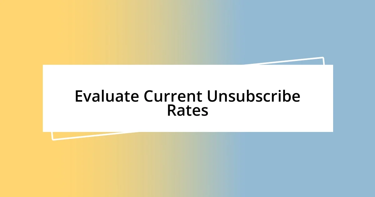 Evaluate Current Unsubscribe Rates