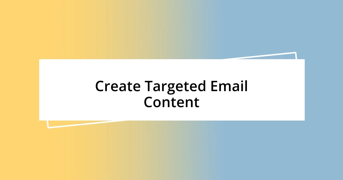 Create Targeted Email Content