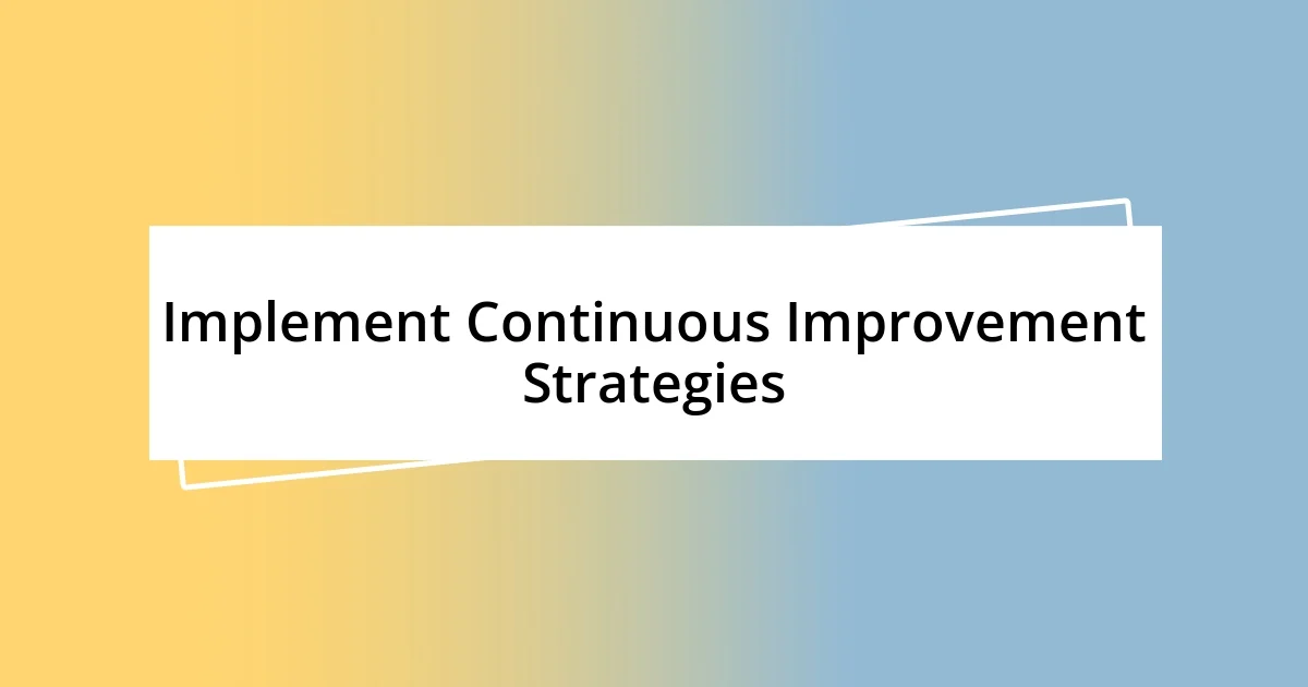 Implement Continuous Improvement Strategies