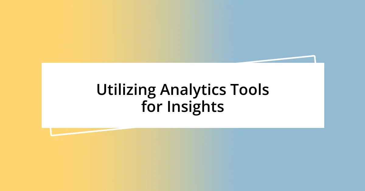 Utilizing Analytics Tools for Insights