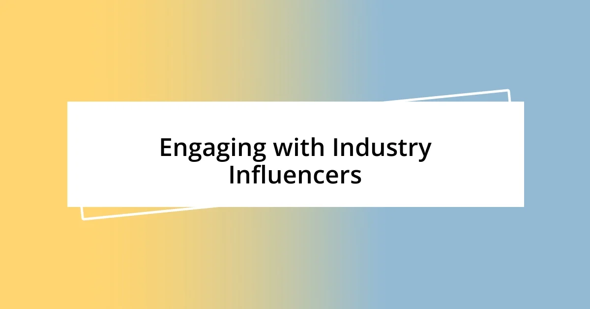 Engaging with Industry Influencers