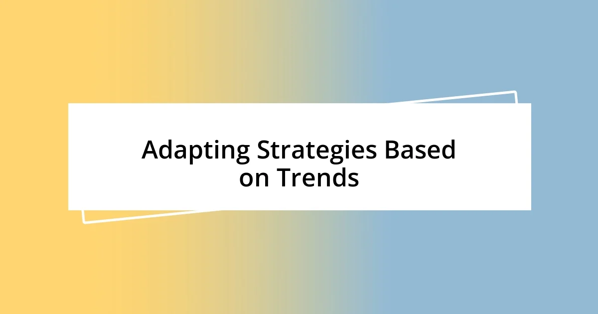 Adapting Strategies Based on Trends