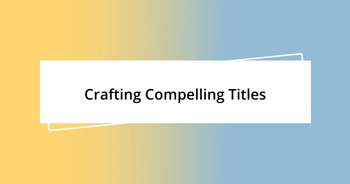 Crafting Compelling Titles