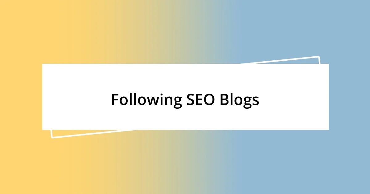 Following SEO Blogs