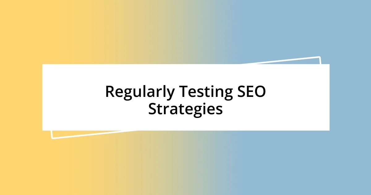 Regularly Testing SEO Strategies