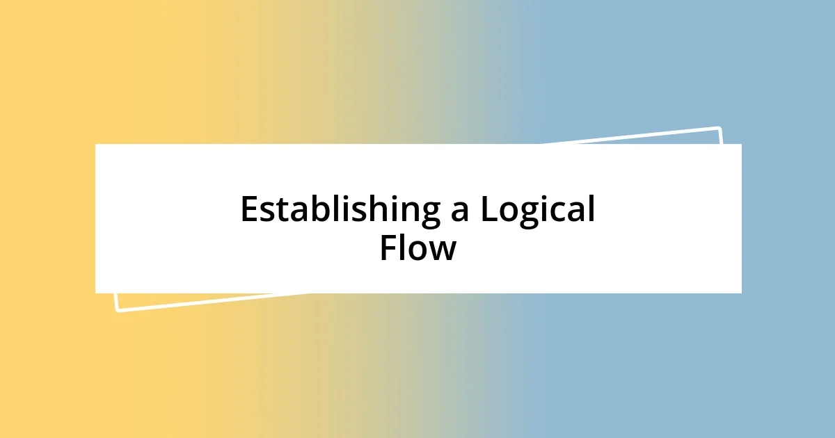 Establishing a Logical Flow