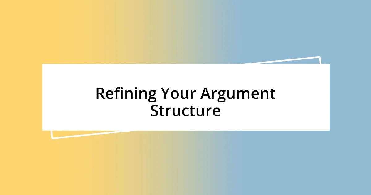 Refining Your Argument Structure