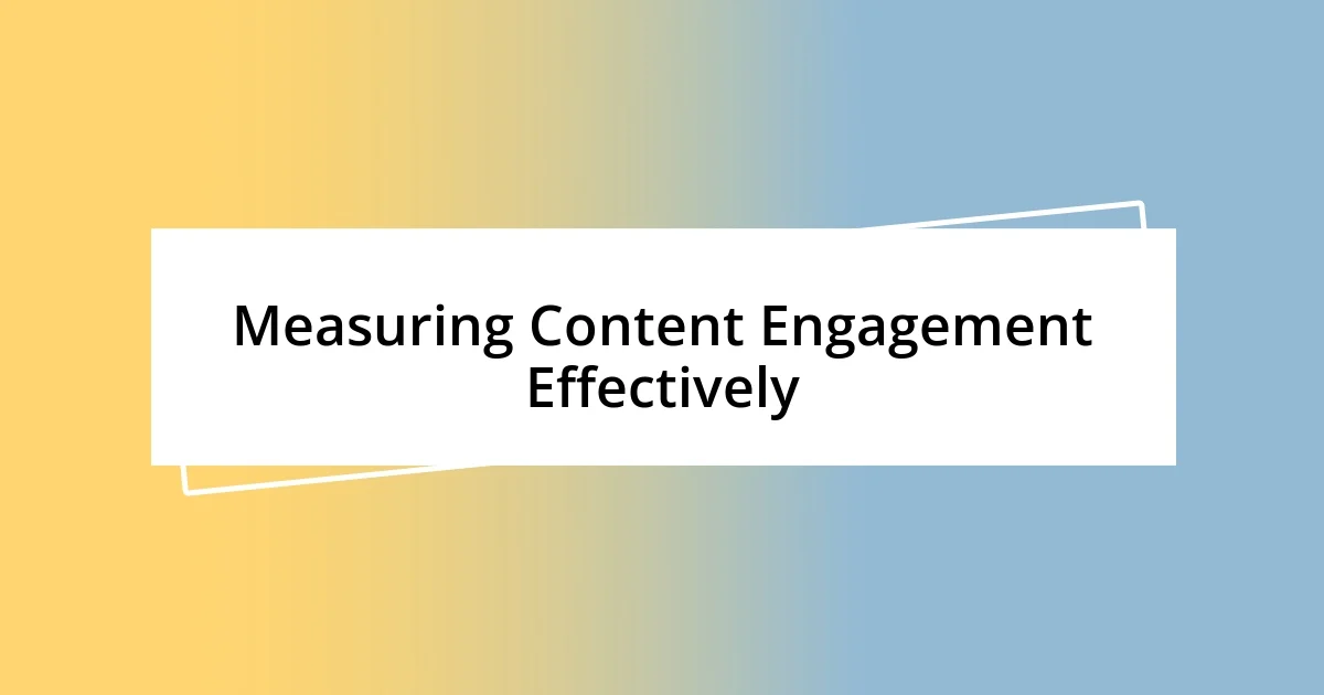 Measuring Content Engagement Effectively