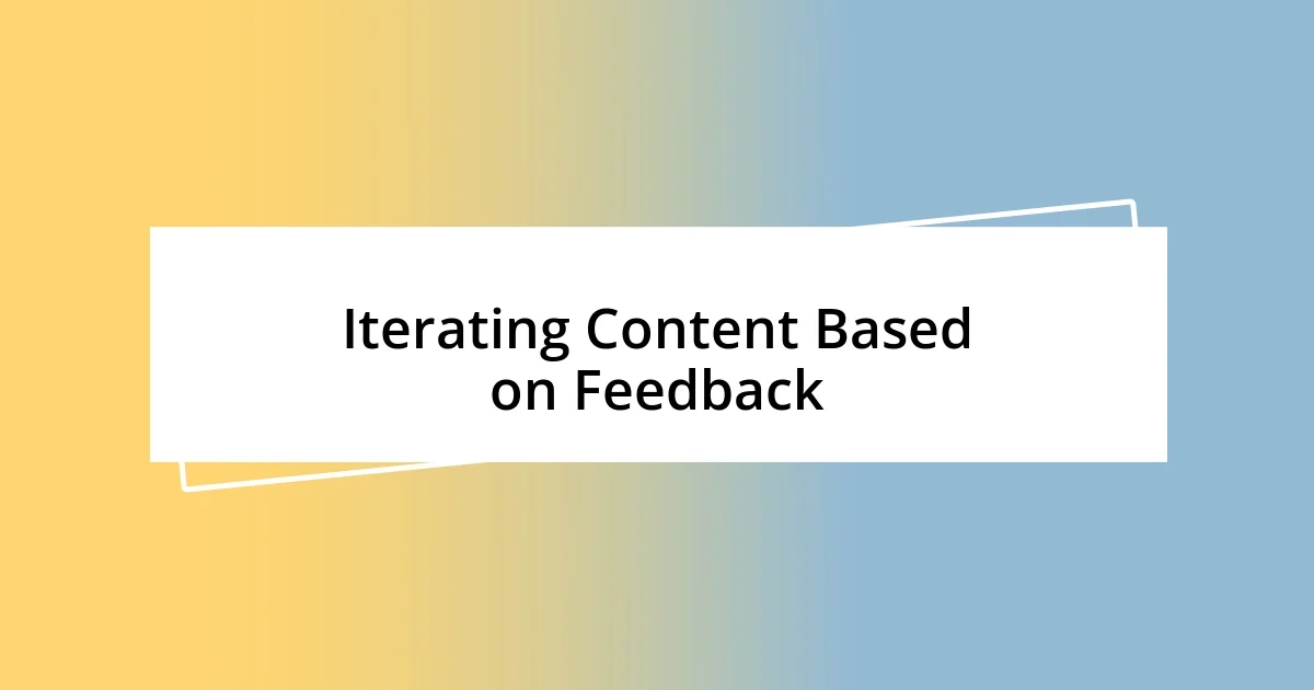 Iterating Content Based on Feedback