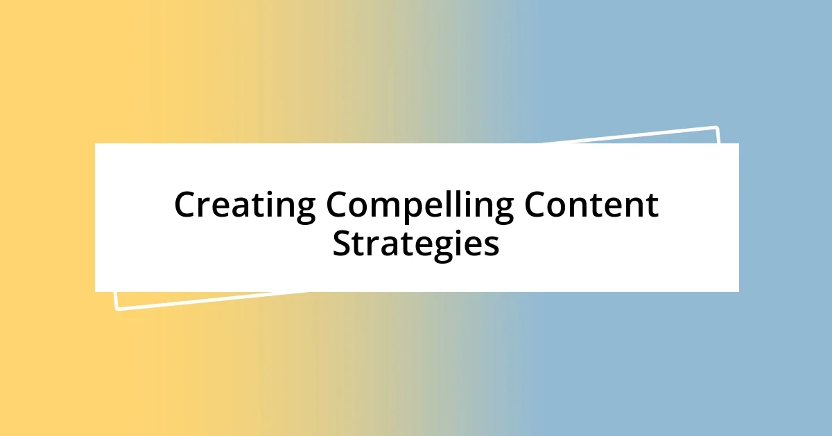 Creating Compelling Content Strategies