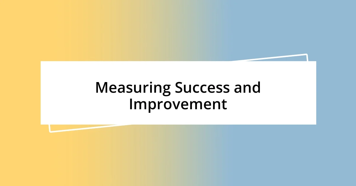 Measuring Success and Improvement