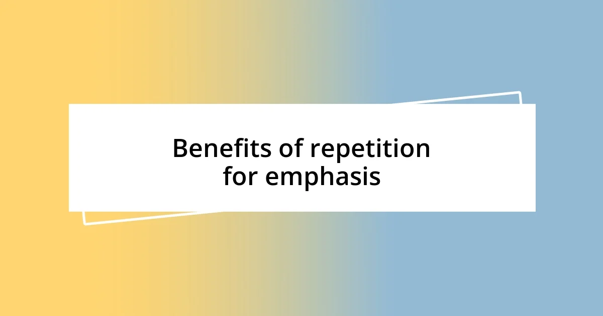 Benefits of repetition for emphasis