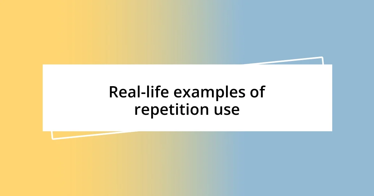 Real-life examples of repetition use