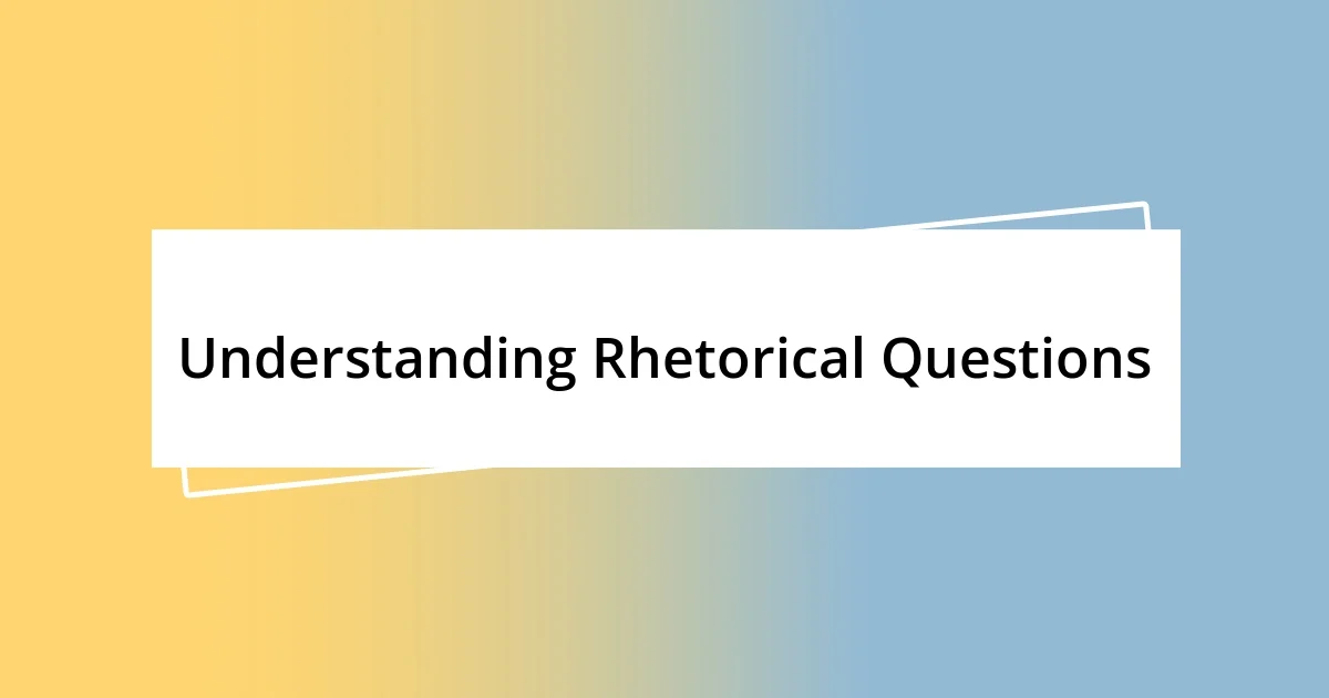 Understanding Rhetorical Questions