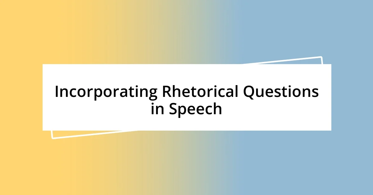 Incorporating Rhetorical Questions in Speech