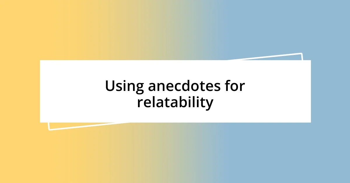 Using anecdotes for relatability