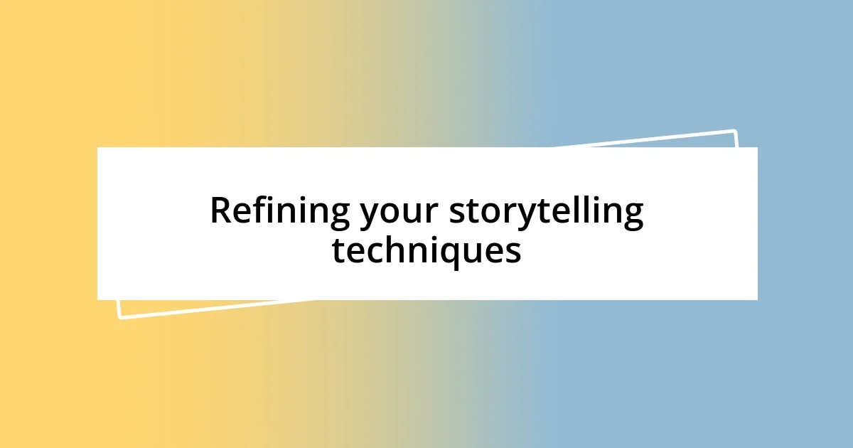 Refining your storytelling techniques