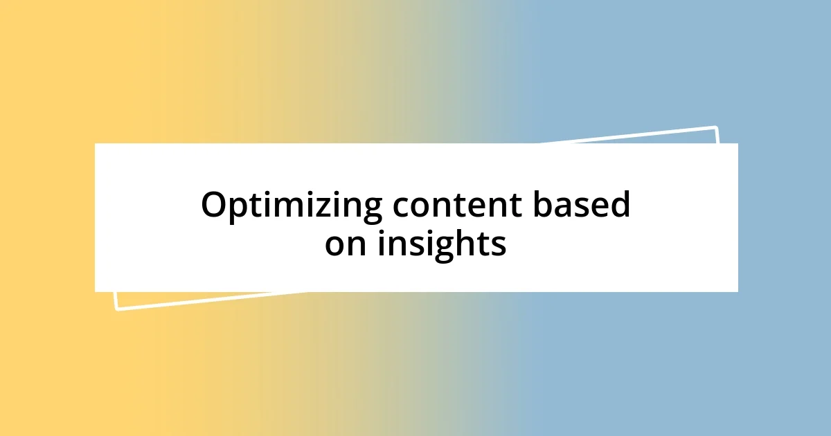 Optimizing content based on insights